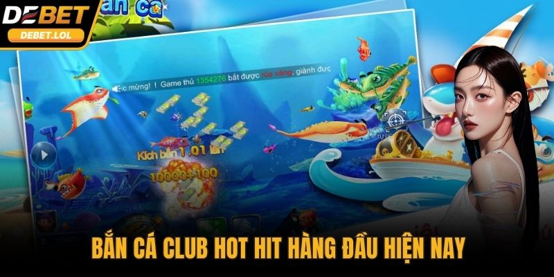 Bắn cá Club hot hit hàng đầu hiện nay