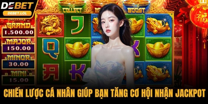 Chiến lược cá nhân giúp bạn tăng cơ hội nhận Jackpot