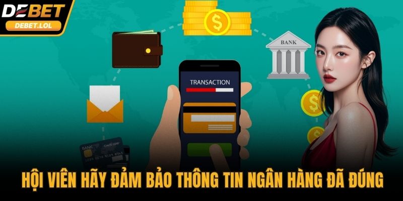 Hội viên hãy đảm bảo thông tin ngân hàng đã đúng