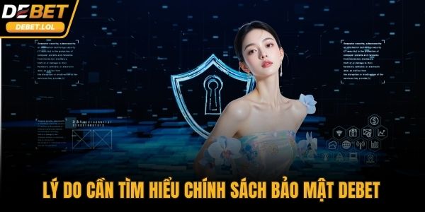Lý do cần tìm hiểu chính sách bảo mật DEBET