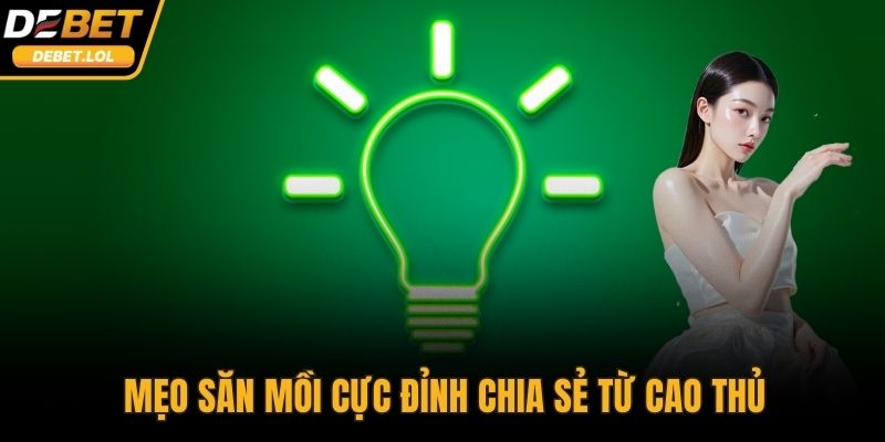 Mẹo săn mồi cực đỉnh chia sẻ từ cao thủ