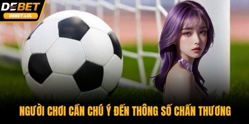 Người chơi cần chú ý đến thông số chấn thương