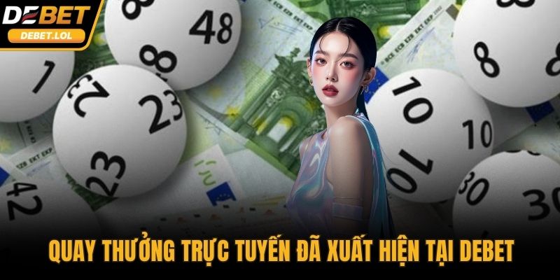 Quay thưởng trực tuyến đã xuất hiện tại DEBET