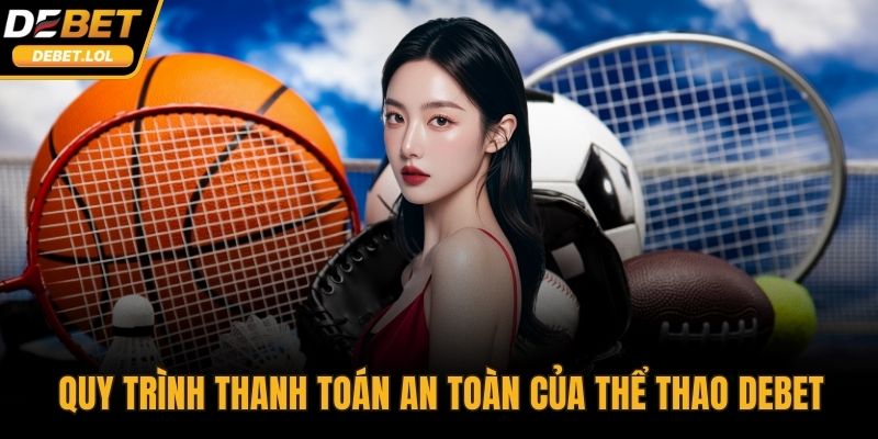 Quy trình thanh toán an toàn của thể thao DEBET