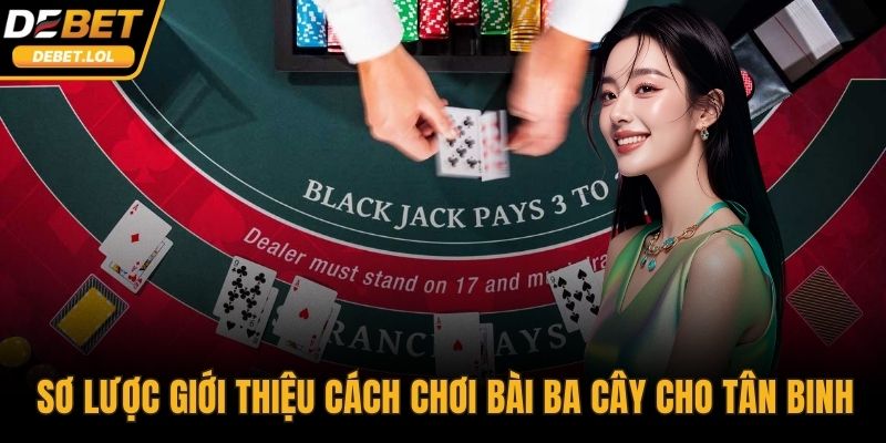 Sơ lược giới thiệu cách chơi bài ba cây cho tân binh