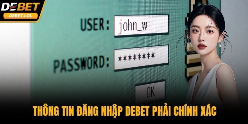 Thông tin đăng nhập DEBET phải chính xác
