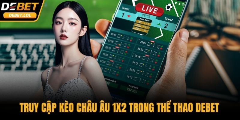 Truy cập kèo châu Âu 1x2 trong Thể Thao DEBET để đặt cược